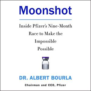 Moonshot: Inside Pfizer's Nine Month Race to Make the Impossible Possible [Audiobook]