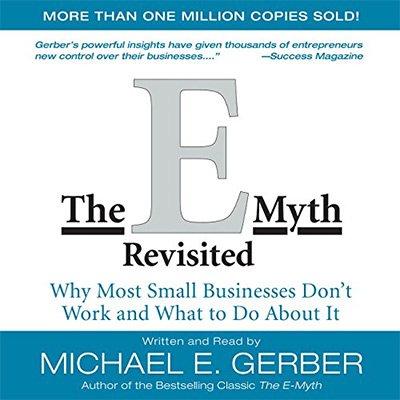 The E Myth Revisited: Why Most Small Businesses Don't Work and What to Do About It (Audiobook)