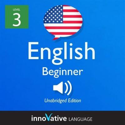 Learn English   Level 3: Beginner English, Volume 1: Lessons 1 25 [Audiobook]