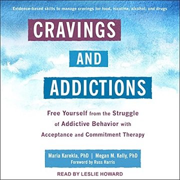 Cravings and Addictions: Free Yourself from the Struggle of Addictive Behavior with Acceptance Commitment Therapy [Audiobook]