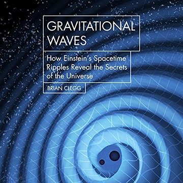 Gravitational Waves: How Einstein's Spacetime Ripples Reveal the Secrets of the Universe [Audiobook]