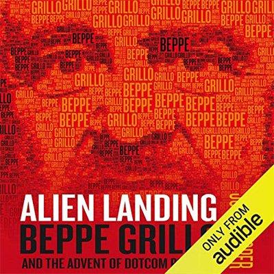 Alien Landing: Beppe Grillo and the Advent of Dotcom Politics (Audiobook)