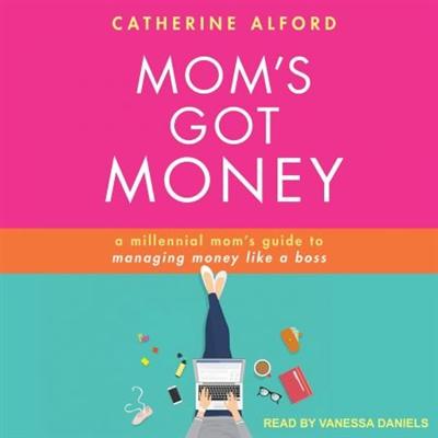 Mom's Got Money: A Millennial Mom's Guide to Managing Money Like a Boss [Audiobook]