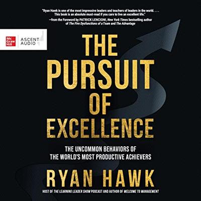 The Pursuit of Excellence: The Uncommon Behaviors of the World's Most Productive Achievers [Audiobook]