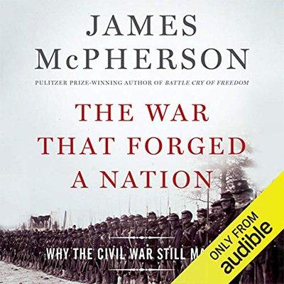 The War That Forged a Nation: Why the Civil War Still Matters (Audiobook)