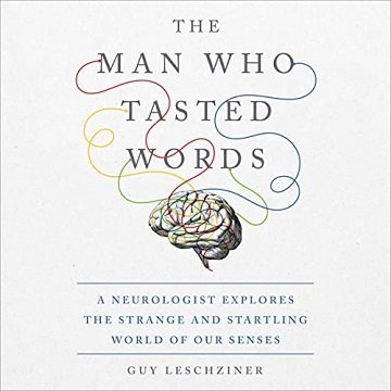 The Man Who Tasted Words: A Neurologist Explores the Strange and Startling World of Our Senses [Audiobook]
