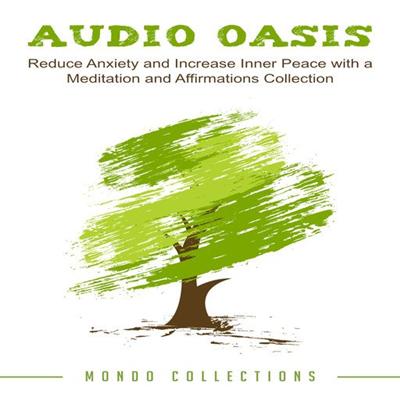 Audio Oasis: Reduce Anxiety and Increase Inner Peace with a Meditation and Affirmations Collection [Audiobook]