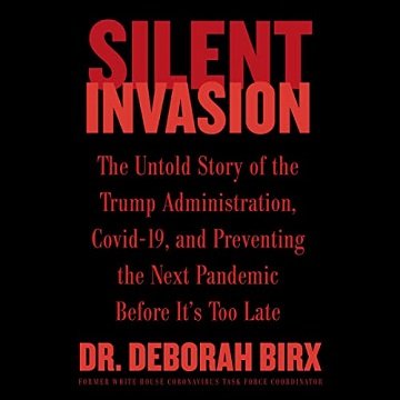 Silent Invasion: The Untold Story of the Trump Administration, Covid 19, and Preventing the Next Pandemic Before [Audiobook]