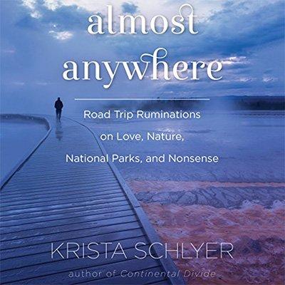 Almost Anywhere: Road Trip Ruminations on Love, Nature, Recovery, and Nonsense (Audiobook)