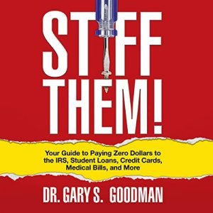 Stiff Them!: Your Guide to Paying Zero Dollars to the IRS, Student Loans, Credit Cards, Medical Bills and More [Audiobook]