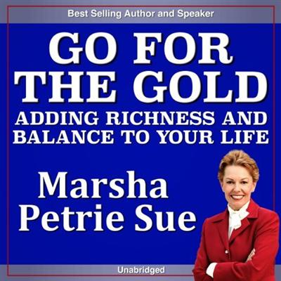 Go for the Gold: Adding Richness and Balance to YOUR Life [Audiobook]