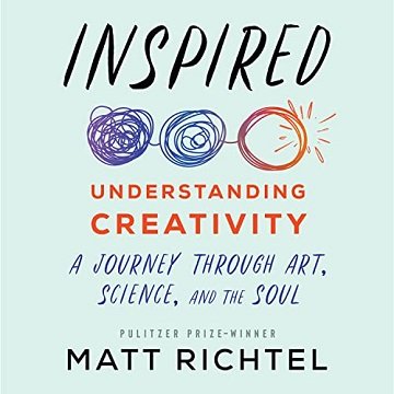 Inspired: Understanding Creativity: A Journey Through Art, Science, and the Soul [Audiobook]