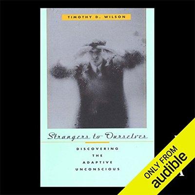 Strangers to Ourselves: Discovering the Adaptive Unconscious (Audiobook)