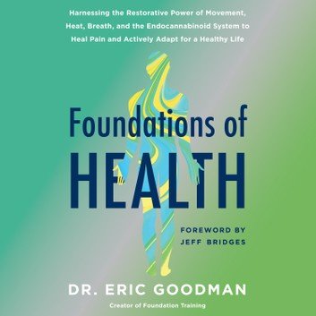 Foundations of Health: Harnessing the Restorative Power of Movement, Heat, Breath, and the Endocannabinoid System [Audiobook]