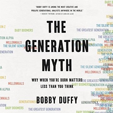 The Generation Myth: Why When You're Born Matters Less Than You Think [Audiobook]
