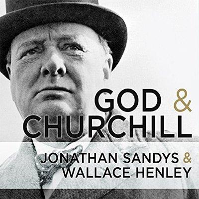 God and Churchill: How the Great Leader's Sense of Divine Destiny Changed His Troubled World (Audiobook)