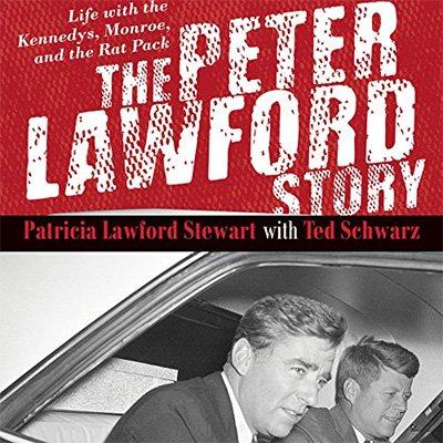 The Peter Lawford Story: Life with the Kennedys, Monroe, and the Rat Pack (Audiobook)