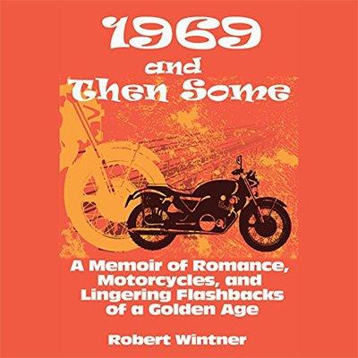 1969 and Then Some: A Memoir of Romance, Motorcycles, and Lingering Flashbacks of a Golden Age (Audiobook)