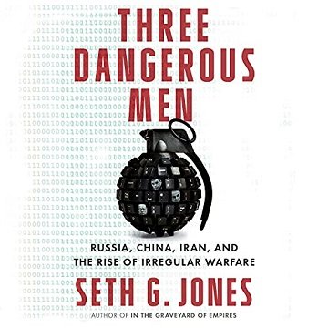 Three Dangerous Men: Russia, China, Iran and the Rise of Irregular Warfare [Audiobook]