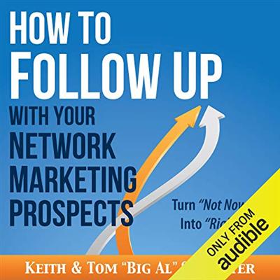How to Follow Up with Your Network Marketing Prospects: Turn Not Now into Right Now! [Audiobook]