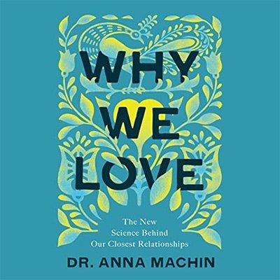 Why We Love: The New Science Behind Our Closest Relationships (Audiobook)