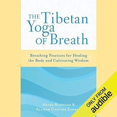 The Tibetan Yoga of Breath: Breathing Practices for Healing the Body and Cultivating Wisdom (Audiobook)