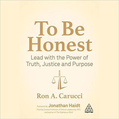 To Be Honest: Lead with the Power of Truth, Justice and Purpose [Audiobook]