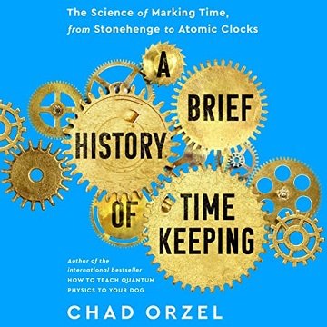 A Brief History of Timekeeping: The Science of Marking Time, from Stonehenge to Atomic Clocks [Audiobook]