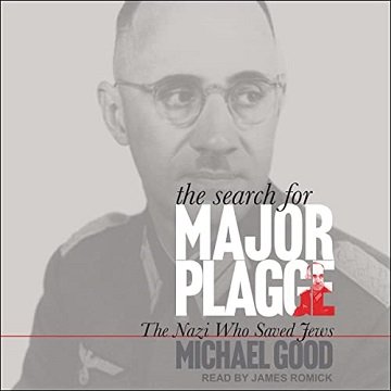 The Search for Major Plagge: The Nazi Who Saved Jews [Audiobook]