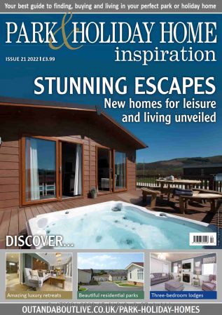 Park and Holiday Home Inspiration magazine   Stunning Escapes   Issue 21, 2022