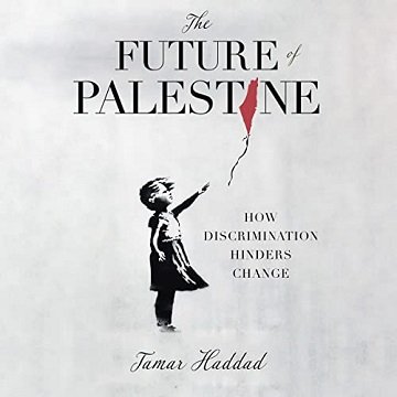 The Future of Palestine: How Discrimination Hinders Change [Audiobook]