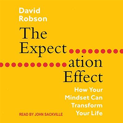 The Expectation Effect: How Your Mindset Can Transform Your Life [Audiobook]