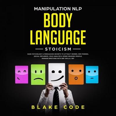 Manipulation NLP Body Language Stoicism: Dark Psychology & Persuasion Secrets to Attract Woman, Win Friends, Social Influence