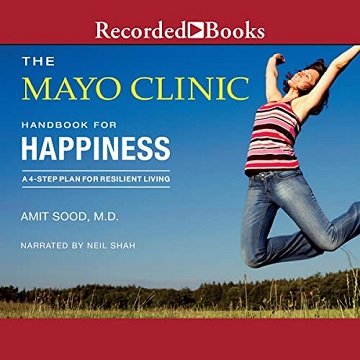 The Mayo Clinic Handbook for Happiness: A 4 Step Plan for Resilient Living [Audiobook]