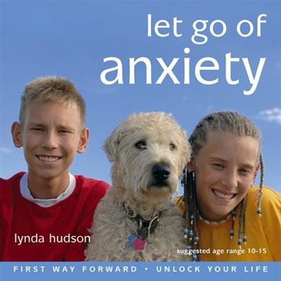 Let Go of Anxiety: Let Go of Anxiety for Children 10 15 Years [Audiobook]