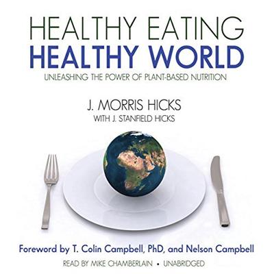 Healthy Eating, Healthy World: Unleashing the Power of PlantBased Nutrition [Audiobook]