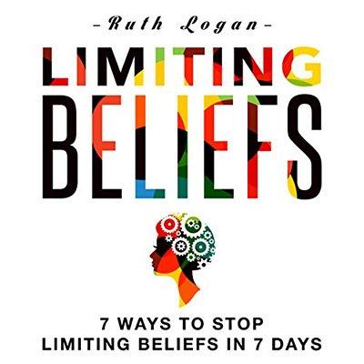 Limiting Beliefs: 7 Ways to Stop Limiting Beliefs in 7 Days (Audiobook)