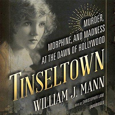 Tinseltown: Murder, Morphine, and Madness at the Dawn of Hollywood (Audiobook)
