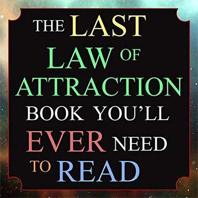 The Last Law of Attraction Book You'll Ever Need to Read: The Missing Key to Finally Tapping into the Universe (Audiobook)