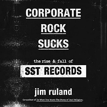 Corporate Rock Sucks: The Rise and Fall of SST Records [Audiobook]