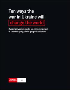 The Economist (Intelligence Unit)   Ten ways the war in Ukraine will change the world (2022)