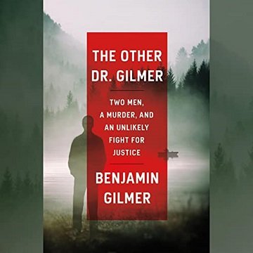 The Other Dr. Gilmer: Two Men, a Murder, and an Unlikely Fight for Justice [Audiobook]