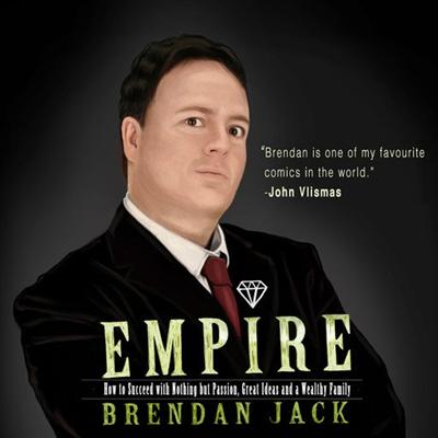 Empire: How to Succeed with Nothing but Passion, Great Ideas and a Wealthy Family [Audiobook]