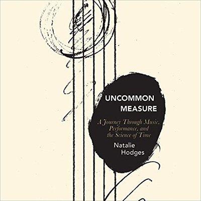 Uncommon Measure: A Journey Through Music, Performance, and the Science of Time (Audiobook)