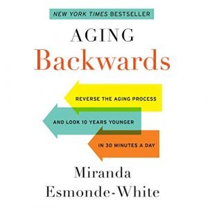 Aging Backwards: Reverse the Aging Process and Look 10 Years Younger in 30 Minutes a Day [Audiobook]