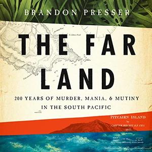 The Far Land: 200 Years of Murder, Mania, and Mutiny in the South Pacific [Audiobook]
