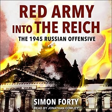 Red Army into the Reich: The 1945 Russian Offensive [Audiobook]