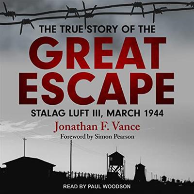 The True Story of the Great Escape: Stalag Luft III, March 1944 [Audiobook]
