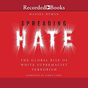 Spreading Hate: The Global Rise of White Supremacist Terrorism [Audiobook]