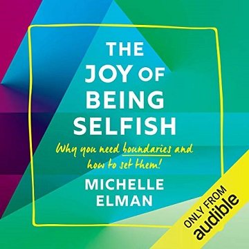 The Joy of Being Selfish: Why You Need Boundaries and How to Set Them [Audiobook]